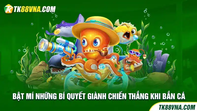 Bật mí những bí quyết giành chiến thắng khi bắn cá