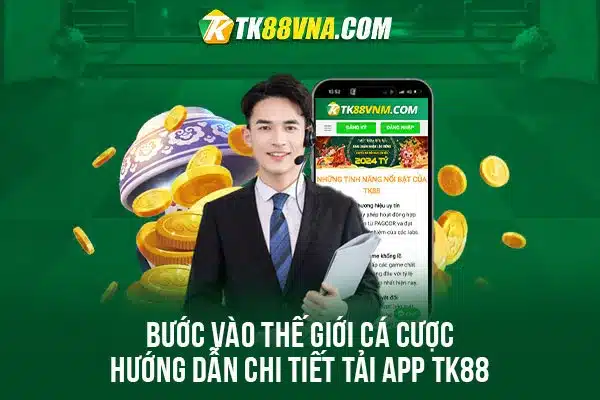 Bước vào thế giới cá cược Hướng dẫn chi tiết tải app TK88