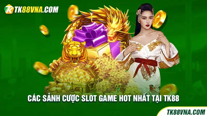 Các sảnh cược Slot game hot nhất tại TK88