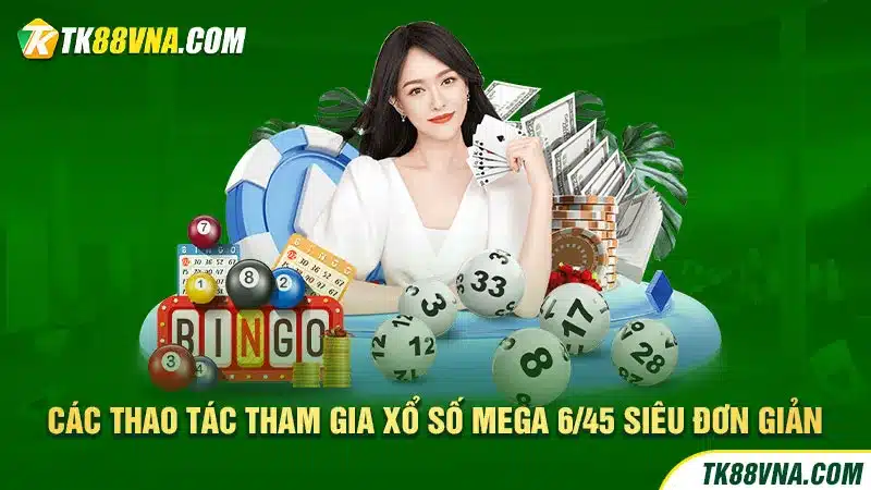 Các thao tác tham gia xổ số mega 645 siêu đơn giản