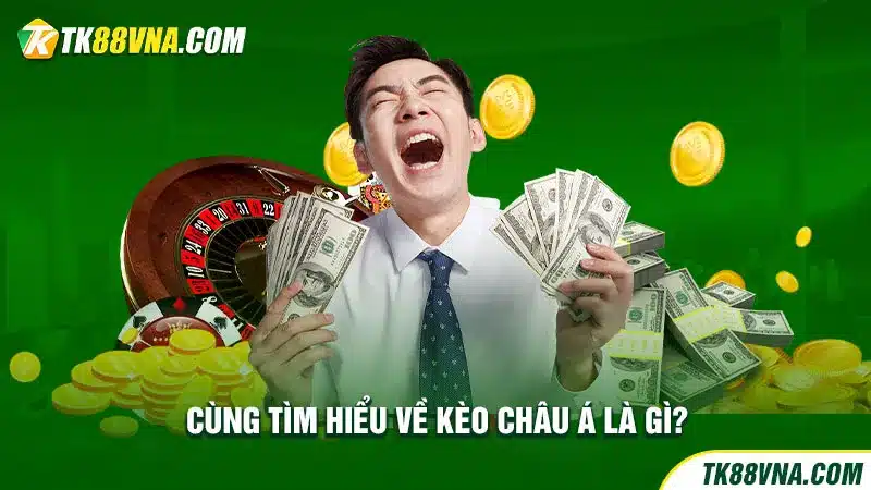 Cùng tìm hiểu về Kèo châu Á là gì