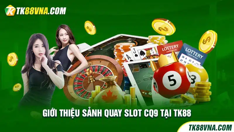 Giới thiệu sảnh quay slot CQ9 tại TK88