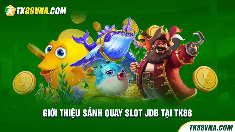 Giới thiệu sảnh quay slot JDB tại TK88