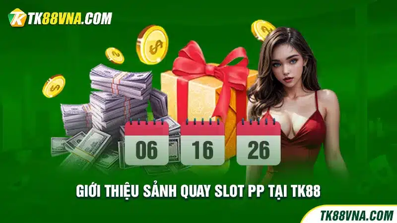 Giới thiệu sảnh quay slot PP tại TK88