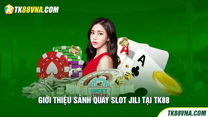 Giới thiệu sảnh quay slot jili tại TK88