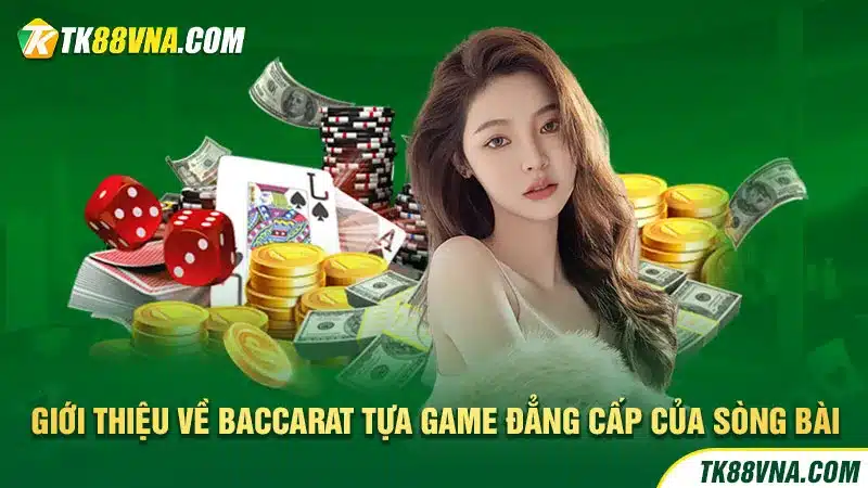 Giới thiệu về Baccarat tựa game đẳng cấp của sòng bài