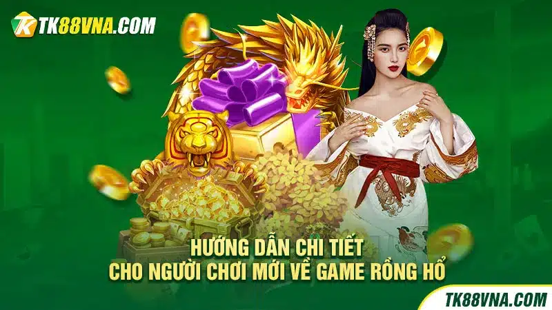 Hướng dẫn chi tiết cho người chơi mới về game Rồng Hổ