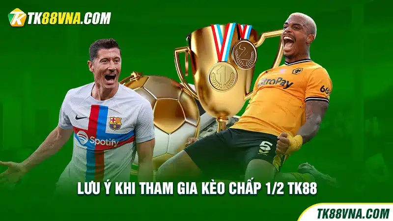 Lưu ý khi tham gia kèo chấp 12 TK88