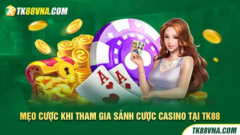 Mẹo cược khi tham gia sảnh cược casino tại TK881111_4