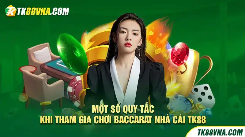 Một số quy tắc khi tham gia chơi Baccarat nhà cái TK88