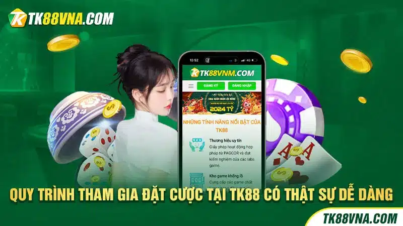 Quy trình tham gia đặt cược tại TK88 có thật sự dễ dàng