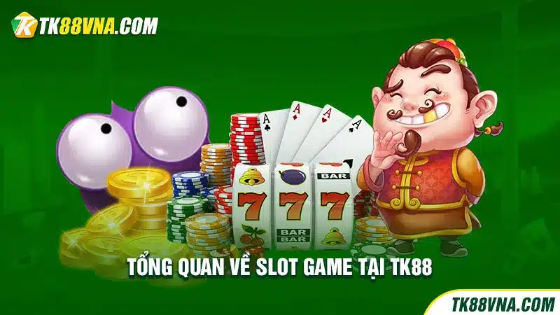 Tổng quan về Slot game tại TK88