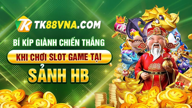 Bí kíp giành chiến thắng khi chơi slot game tại sảnh HB