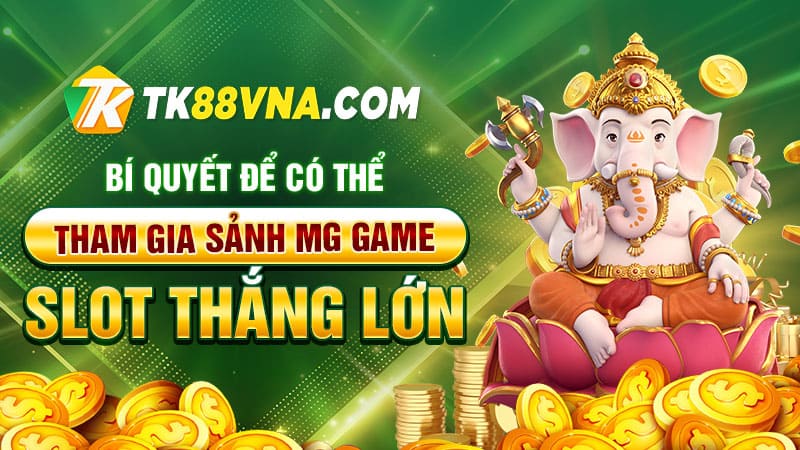 Bí quyết để có thể tham gia Sảnh MG game slot thắng lớn