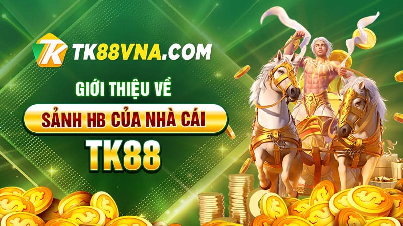 Giới thiệu về sảnh HB của nhà cái TK88