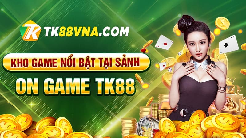 Kho game nổi bật tại sảnh ON Game TK88