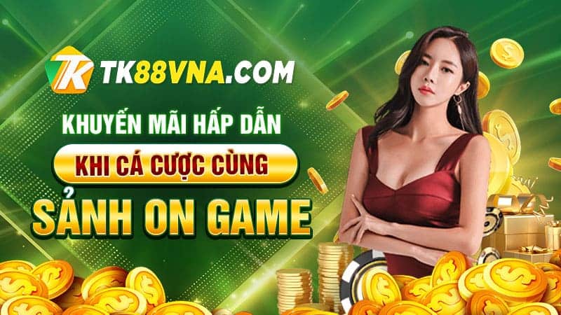 Khuyến mãi hấp dẫn khi cá cược cùng Sảnh ON Game