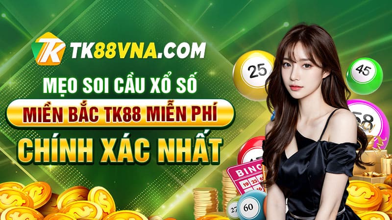 Mẹo soi cầu xổ số miền Bắc TK88 miễn phí chính xác nhất