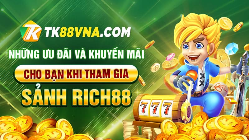 Những ưu đãi và khuyến mãi cho bạn khi tham gia Sảnh Rich88