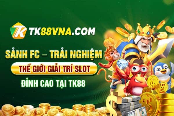 Sảnh FC – Trải nghiệm thế giới giải trí slot đỉnh cao tại TK88