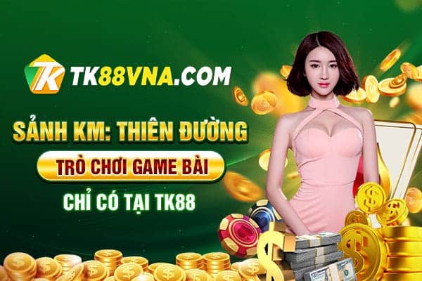 Sảnh KM Thiên đường trò chơi game bài chỉ có tại TK88