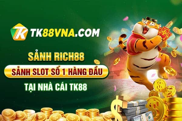 Sảnh Rich88 Sảnh slot số 1 hàng đầu tại nhà cái TK88