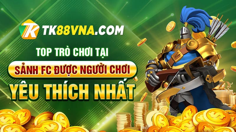 TOP trò chơi tại sảnh FC được người chơi yêu thích nhất