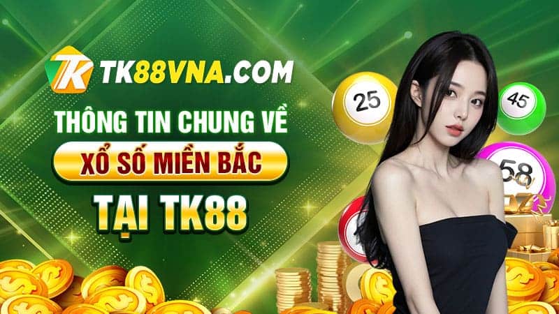 Thông tin chung về xổ số miền Bắc tại TK88