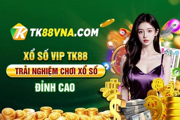 Xổ số VIP TK88 – Trải nghiệm chơi xổ số đỉnh cao